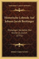 Historische Lobrede Auf Johann Jacob Breitinger: Ehmaligen Vorsteher Der Kirche Zu Zurich 1166950247 Book Cover