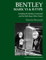 Bentley Mark VI & R-Type: Including the Bentley Continental and the Rolls-Royce Silver Dawn 1854433199 Book Cover