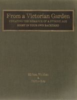 From a Victorian Garden: Creating the Romance of a Bygone Age Right in Your Own Backyard 0670894265 Book Cover
