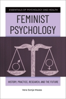 Feminist Psychology: History, Practice, Research, and the Future 1440870152 Book Cover