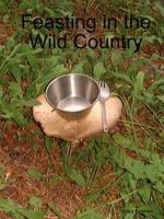 Feasting in the Wild Country 0578006847 Book Cover