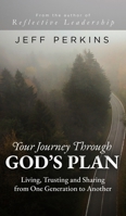 Your Journey Through God's Plan: Living, Trusting and Sharing from One Generation to Another 1685471323 Book Cover