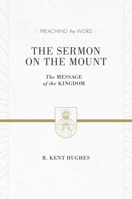 The Sermon on the Mount: The Message of the Kingdom (Preaching the Word Series) 158134063X Book Cover