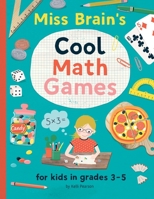 Miss Brain's Cool Math Games: For Kids in Grades 3-5 - Revised Edition 169549945X Book Cover