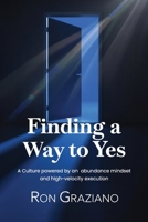 Finding a Way to Yes: A culture powered by an abundance mindset and high-velocity execution B0H8K5KHHT Book Cover