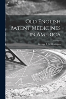 Old English Patent Medicines in America 1013418395 Book Cover