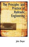 The Principles and Practice of Hydraulic Engineering 1017511675 Book Cover