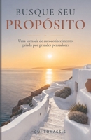 Busque Seu Propósito: Uma jornada de autoconhecimento guiada por grandes pensadores (Portuguese Edition) B0HD7B9KD6 Book Cover