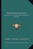 Peregrinusings: A Queer Title for Some Moronic Essays 1162794143 Book Cover