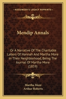 Mendip Annals: Or A Narrative Of The Charitable Labors Of Hannah And Martha More In Their Neighborhood, Being The Journal Of Martha More 116489353X Book Cover