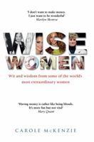 Wise Women: Wit and Wisdom from Some of the World’s Most Extraordinary Women 1780575955 Book Cover