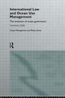 International Law and Ocean Use Management (Ocean Management and Policy Series) 0415112710 Book Cover