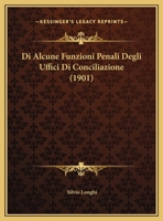 Di Alcune Funzioni Penali Degli Uffici Di Conciliazione (1901) 1162482117 Book Cover