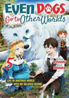 Even Dogs Go to Other Worlds: Life in Another World with My Beloved Hound, Vol. 5 B0DZP2Q2CR Book Cover