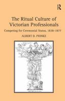 The Ritual Culture of Victorian Professionals: Competing for Ceremonial Status, 1838-1877 1138271977 Book Cover