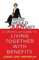 What Would Judy Say?: A Grown-Up Guide to Living Together with Benefits 1483931676 Book Cover