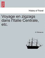 Voyage en zigzags dans l'Italie Centrale, etc. 1241354162 Book Cover