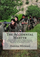 The Accidental Martyr: How and Why Sakine Cansiz Survived Torture, Led Women in Combat and Was Murdered for Kurdish Freedom 1976050146 Book Cover