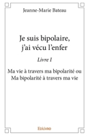 Je suis bipolaire, j'ai vécu l'enfer Livre I (French Edition) 2334082279 Book Cover