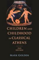 Children and Childhood in Classical Athens (Ancient Society and History) 0801846005 Book Cover