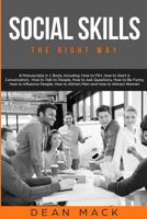 Social Skills: The Right Way - 8 Manuscripts in 1 Book, Including: How to Flirt, How to Start a Conversation, How to Talk to People, How to Ask ... Men and How to Attract Women (Volume 20) 1727704606 Book Cover