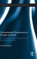Environmental Governance in Europe and Asia: A Comparative Study of Institutional and Legislative Frameworks 1138805211 Book Cover