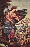 Hearing Music- A Guide To Music Appreciation 1406766836 Book Cover