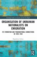 Organisation of Ukrainian Nationalists on Emigration: Its Formation and Transnational Connections in 1929-⁠1934 1032550856 Book Cover
