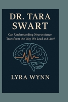 DR. TARA SWART: Can Understanding Neuroscience Transform the Way We Lead and Live? B0FTT4F18C Book Cover