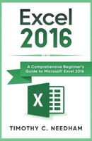 Excel 2016: A Comprehensive Beginner's Guide to Microsoft Excel 2016 1393871372 Book Cover