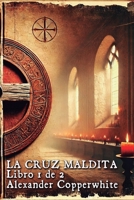 La cruz maldita: Libro 1 de 2 (Paranormal, acción, historia y misticismo) (Spanish Edition) B0F9TD8N5R Book Cover