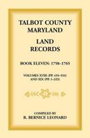 Talbot County, Maryland Land Records: Book 11, 1758-1765 1585492280 Book Cover