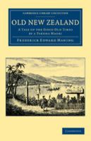 Old New Zealand: Being Incidents of Native Customs and Character in the Old Times 147761351X Book Cover