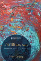 A Word in My Mouth: Selected Spiritual Poems 1620329654 Book Cover