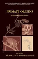 Primate Origins (Developments in Primatology: Progress and Prospects) 0387303359 Book Cover
