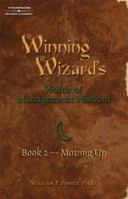 Winning Wizard's Words of Management Wisdom Book 2: Moving Up: Moving Up (Winning Wizard's) 1418015504 Book Cover