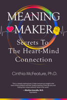 Meaning Maker: Secrets to the Heart-Mind Connection 1628656239 Book Cover