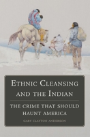 Ethnic Cleansing and the Indian: The Crime That Should Haunt America 0806144211 Book Cover