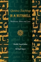 Quranic Teachings in a Nutshell: Worldview, Ethics and Laws 1955725012 Book Cover