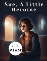 Sue, A Little Heroine 1835915787 Book Cover