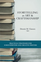 Storytelling as Art & Craftsmanship: Practical Strategies for Screenwriters and Creative Writers 1674967845 Book Cover