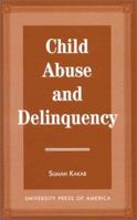 Child Abuse and Delinquency 0761803696 Book Cover