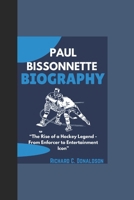 PAUL BISSONNETTE BIOGRAPHY: “The Rise of a Hockey Legend - From Enforcer to Entertainment Icon” B0DQ5Y917W Book Cover