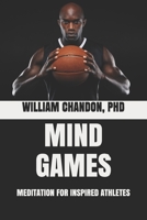 Mind Games: Meditation for Inspired Athletes 1697281141 Book Cover