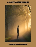 A Quiet Observation: A Stroll Through Life B0FPBQ7LR4 Book Cover