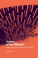 Poetics of the Migrant: Migrant Literature and the Politics of Motion 139952500X Book Cover