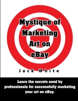 Mystique of Marketing Art on eBay 1105600327 Book Cover