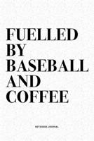 Fuelled By Baseball And Coffee: A 6x9 Inch Diary Notebook Journal With A Bold Text Font Slogan On A Matte Cover and 120 Blank Lined Pages Makes A Great Alternative To A Card 1671057740 Book Cover