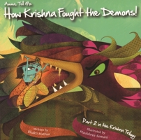 Amma Tell Me How Krishna Fought The Demons!: Part 2 in the Krishna Trilogy 9881239443 Book Cover