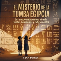 El Misterio De La Tumba Egipcia: Una Emocionante Aventura A Través De Tumbas, Herramientas Y Códigos Ocultos (Serie de Excursionistas del Viaje en el Tiempo) (Spanish Edition) B0FPPLPYBG Book Cover